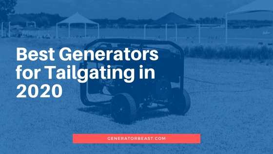 Best generators for tailgating 2020